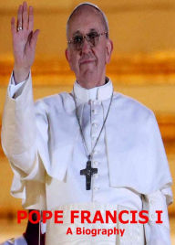 Title: Pope Francis: A Biography Of The New Catholic Pope From Argentina! Special Prayer, Easter Sunday Message From St. Peter's Basilica & Lots oF Photos Included! AAA+++, Author: Bdp