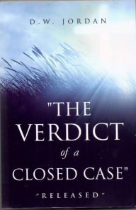 Title: The Verdict of a Closed Case, Author: D.W. Jordan