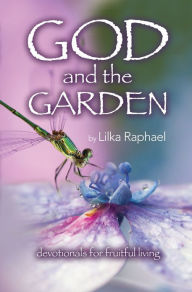 Title: God and the Garden – Devotionals for Fruitful Living, Author: Lilka Raphael