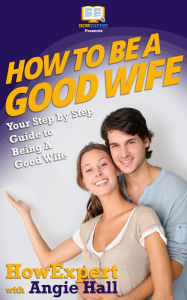 Title: How To Be a Good Wife, Author: HowExpert