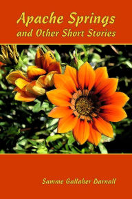 Title: Apache Springs and Other Short Stories, Author: Samme Gallaher Darnall