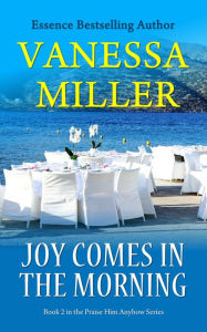 Title: Joy Comes in the Morning (Book 2 - Praise Him Anyhow Series), Author: Vanessa Miller