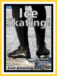 Title: Just Ice Skating Photos! Big Book of Photographs & Pictures of Ice Skates, Vol. 1, Author: Big Book of Photos