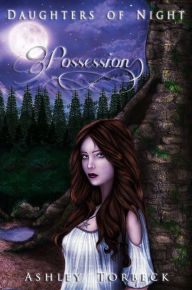 Title: Daughters of Night: Possession, Author: Ashley Torbeck