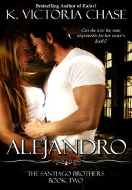 Title: Alejandro (The Santiago Brothers Book Two), Author: K. Victoria Chase