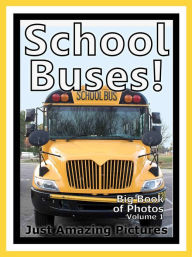 Title: Just School Bus Photos! Big Book of Photographs & Pictures of School Buses, Vol. 1, Author: Big Book of Photos