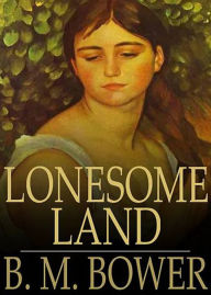 Title: Lonesome Land: A Western, Romance Classic By B. M. Bower! AAA+++, Author: Bdp