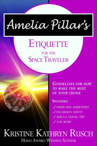 Title: Amelia Pillar's Etiquette for the Space Traveler, Author: Kristine Kathryn Rusch