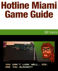 Title: Hotline Miami Game Guide, Author: Bill Vance