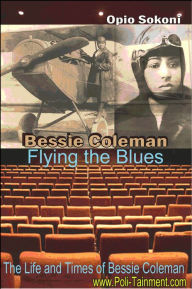 Title: Bessie Coleman Flying the Blues, Author: Opio Sokoni