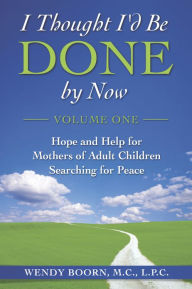 Title: I Thought I'd Be Done By Now: Volume One, Author: Wendy Boorn