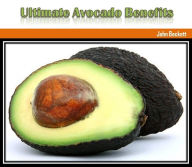 Title: Ultimate Avocado Benefits, Author: John Beckett