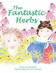 Title: The Fantastic Herbs, Author: Carolina Major Diaz San Francisco