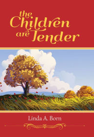 Title: The Children are Tender, Author: Linda A. Born