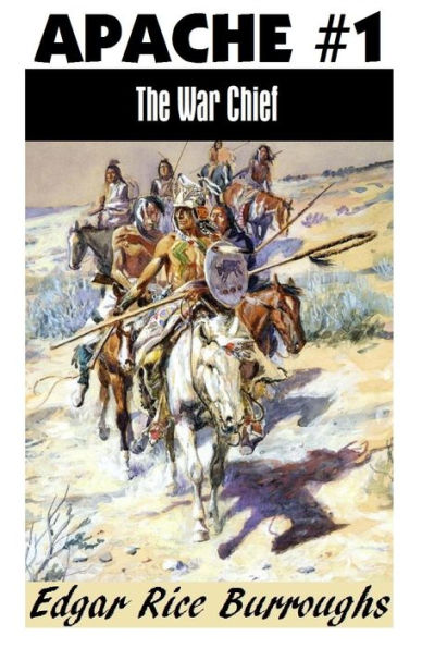 THE WAR CHIEF; Edgar Rice Burroughs (Apache Series #1) (Edgar Rice Burroughs Western Series #1)