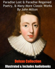 Title: PARADISE LOST & PARADISE REGAINED, MISCELLANEOUS POETRY, & MANY OTHER CLASSIC WORKS BY JOHN MILTON Including ILLUSTRATIONS & BONUS AUDIOBOOK NARRATIONS, Author: John Milton
