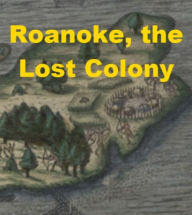 Title: Roanoke, the Lost Colony, Author: Josephine Madden