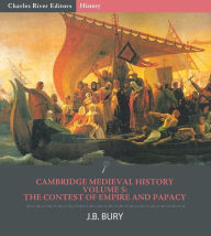 Title: Cambridge Medieval History Volume V: The Contest of Empire and Papacy, Author: J.B. Bury