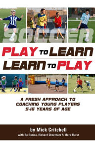 Title: Soccer: Play to Learn and Learn to Play, Author: Mick Critchell