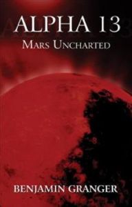 Title: Alpha 13 (Mars Uncharted), Author: Benjamin Granger