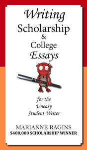Title: Writing Scholarship & College Essays for the Uneasy Student Writer, Author: Marianne Ragins
