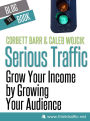 Serious Traffic: Grow Your Income by Growing Your Audience