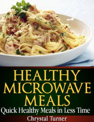 Title: Healthy Microwave Meals, Author: Chrystal Turner