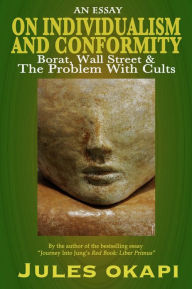 Title: On Individualism and Conformity: Borat, Wall Street and the Problem with Cults, Author: Jules Okapi