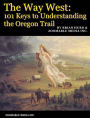 The Way West: 101 Keys to Understanding the Oregon Trail