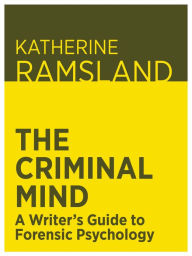 Title: The Criminal Mind: A Writer's Guide to Forensic Psychology, Author: Katherine Ramsland