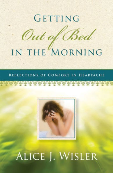 Getting Out of Bed in the Morning: Reflections of Comfort in Heartache