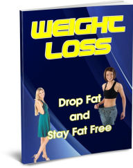 Title: Weight Loss: Drop Fat & Stay Fat Free, Author: Anonymous