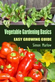 Title: Vegetable Gardening Basics: Easy Growing Guide, Author: Simon Marlow