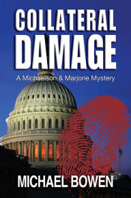 Title: Collateral Damage: A Michaelson and Marjorie Mystery #3, Author: Michael Bowen