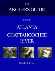 Title: An Anglers Guide to the Atlanta Chattahoochee River, Author: David Bureau