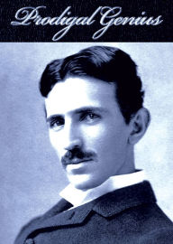Title: Prodigal Genius - Biography of Nikola Tesla, Author: Telsa