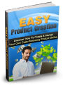Easy Product Creation - Discover How to Create & Market Your Own Cash- Producing Product Online