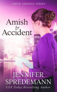 Title: Amish by Accident: Amish by Accident trilogy, Author: J. E. B. Spredemann