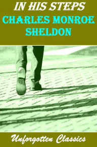 Title: In His Steps by Charles M. Sheldon (A Christian Novel), Author: Charles M. Sheldon