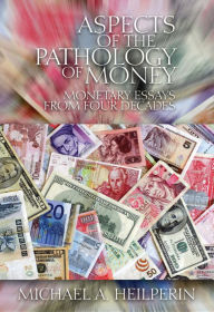 Title: Aspects of the Pathology of Money, Author: Michael A. Heilperin