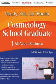 Title: Ready, Set, Go! Cosmetology School Graduate Book 1: All About Business, Author: Jeff Grissler