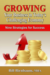 Title: Growing Your Business in Today's Challenging Economy [Article], Author: Bill Birnbaum