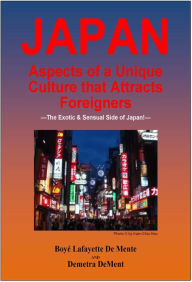 Title: JAPAN Aspects of a Unique Culture that Attracts Foreigners, Author: Boye Lafayette De Mente