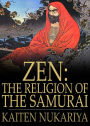 The Religion Of The Samurai: A Study of Zen Philosophy and Discipline in China and Japan! A Philosophy and Religion Classic By Kaiten Nukariya! AAA+++