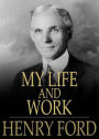 My Life and Work: A Biography Classic By Henry Ford! AAA+++