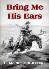 Title: ''Bring Me His Ears'': A Western Classic By Clarence E. Mulford! AAA+++, Author: Bdp