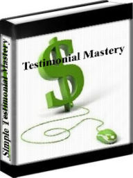 Title: Product Testimonials - Simple Testimonial Mastery - How To Get Better Testimonials For Your Products, Author: Ewen Chea