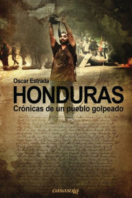 Title: Honduras, crónicas de un pueblo golpeado, Author: Oscar Estrada