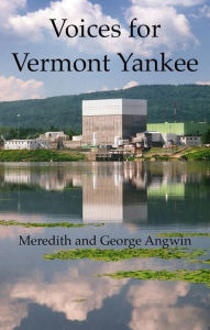 Title: Voices for Vermont Yankee, Author: Meredith Angwin