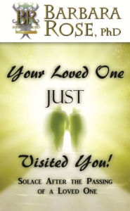 Title: Your Loved One JUST Visited You!, Author: Barbara Rose